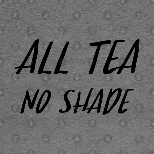 All Tea No Shade by sergiovarela